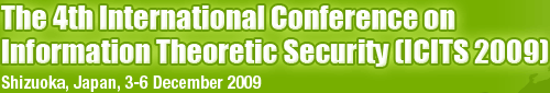 The 4th International Conference on Information Theoretic Security (ICITS 2009)